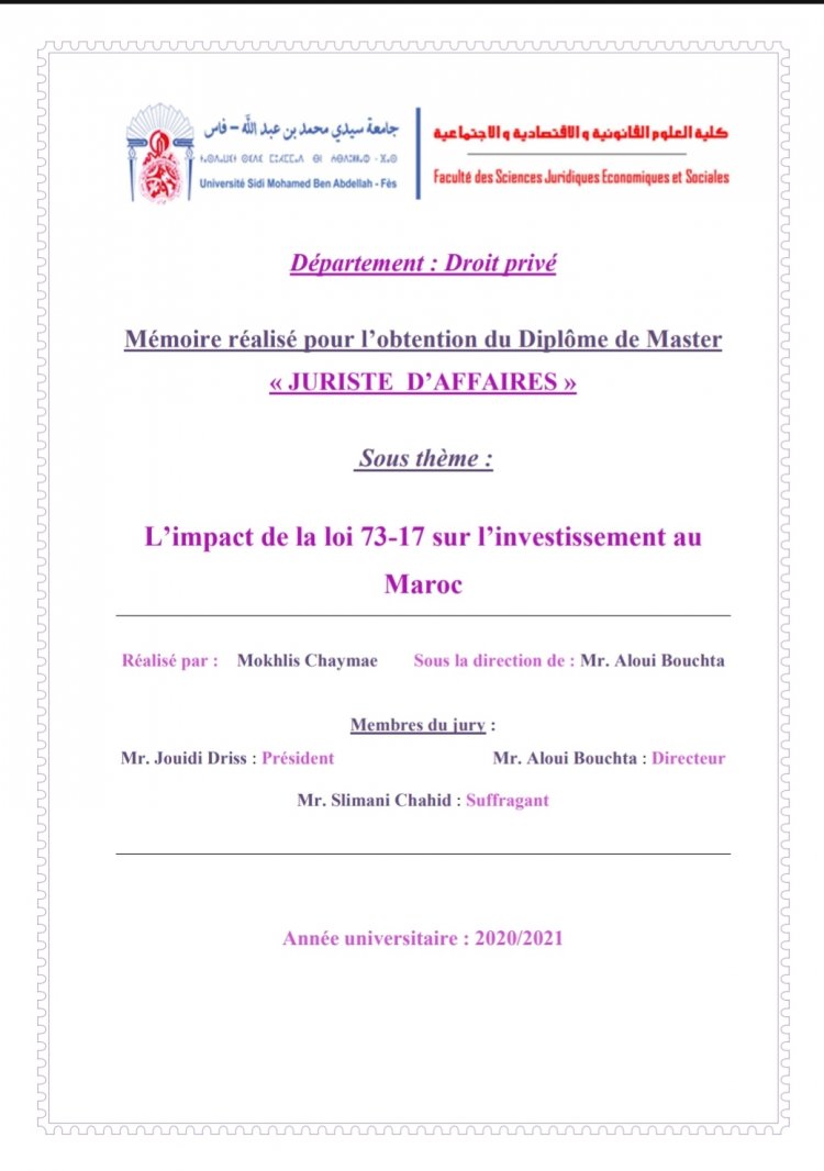 Mémoire réalisé pour l'obtention du Diplôme de Master  &lt;&lt;&lt;< JURISTE>>>>  Sous thème :  L'impact de la loi 73-17 sur l'investissement au Maroc